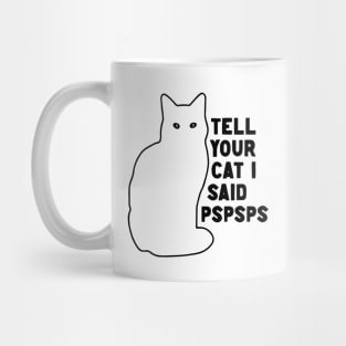 Tell Your Cat I Said Pspsps v2 Mug